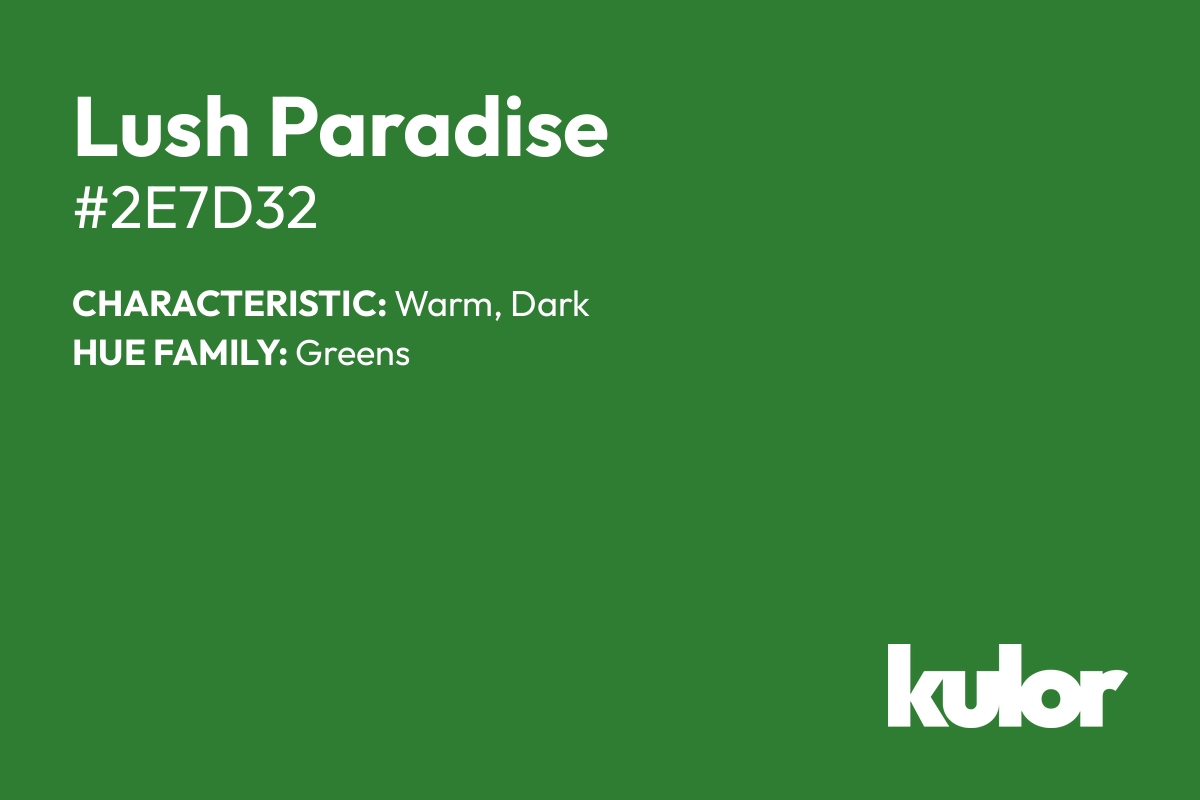 Lush Paradise is a color with a HTML hex code of #2e7d32.