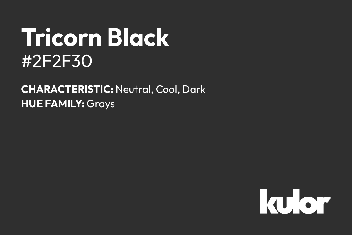 Tricorn Black is a color with a HTML hex code of #2f2f30.