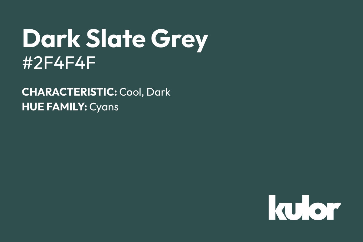 Dark Slate Grey is a color with a HTML hex code of #2f4f4f.