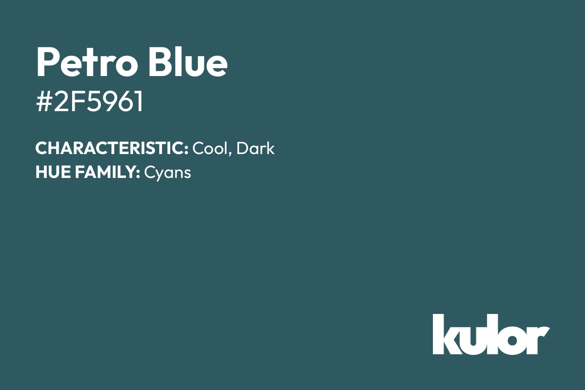 Petro Blue is a color with a HTML hex code of #2f5961.