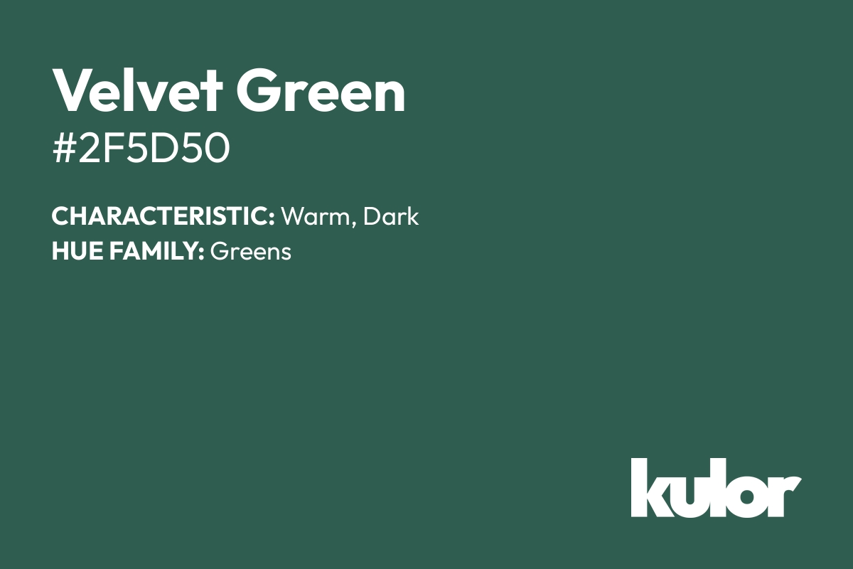 Velvet Green is a color with a HTML hex code of #2f5d50.