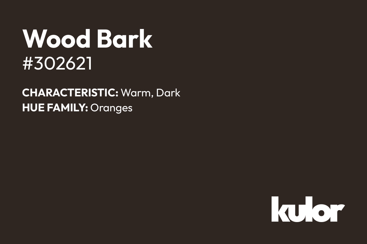 Wood Bark is a color with a HTML hex code of #302621.