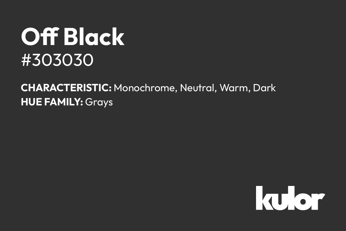 Off Black is a color with a HTML hex code of #303030.