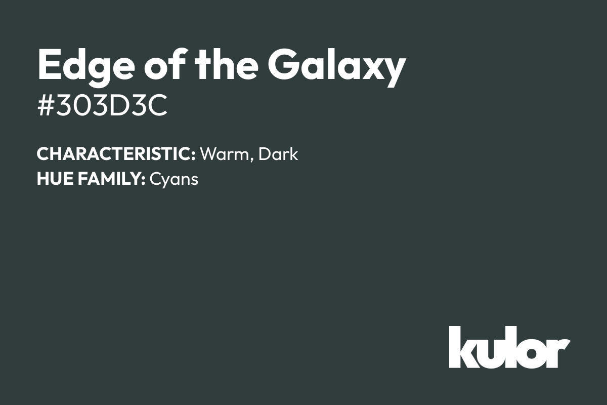 Edge of the Galaxy is a color with a HTML hex code of #303d3c.