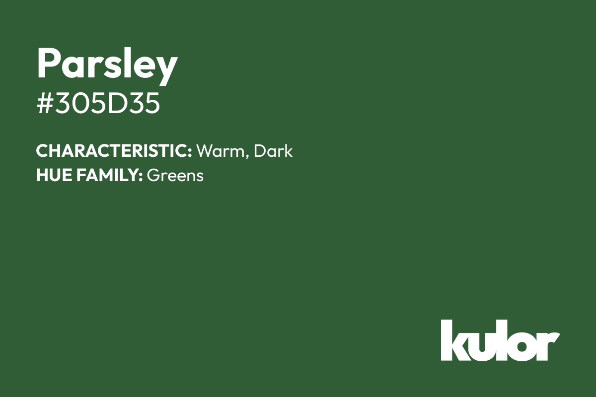 Parsley is a color with a HTML hex code of #305d35.