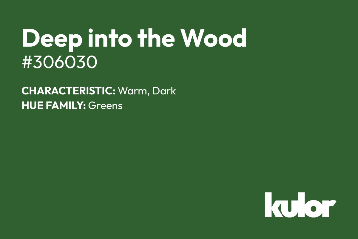 Deep into the Wood is a color with a HTML hex code of #306030.