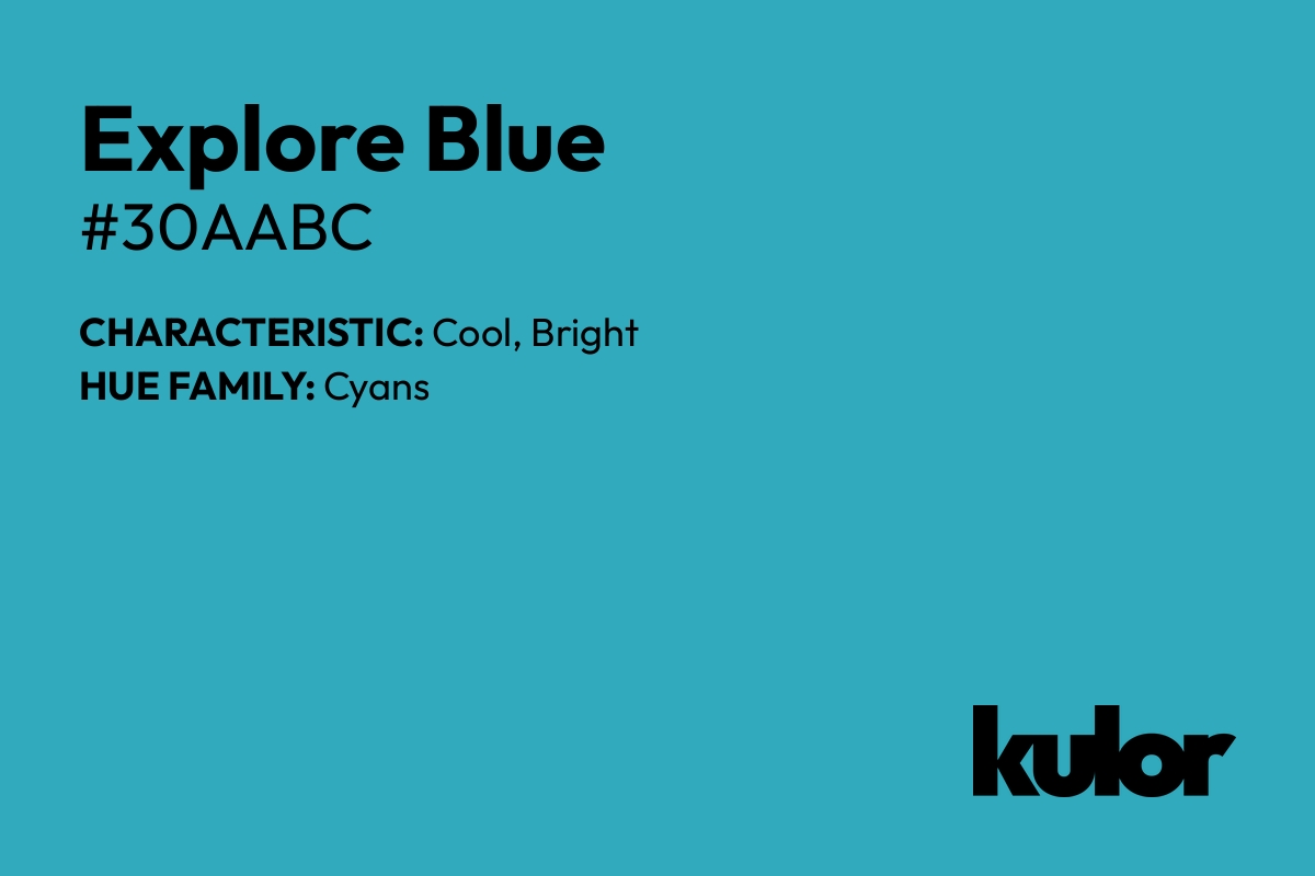 Explore Blue is a color with a HTML hex code of #30aabc.