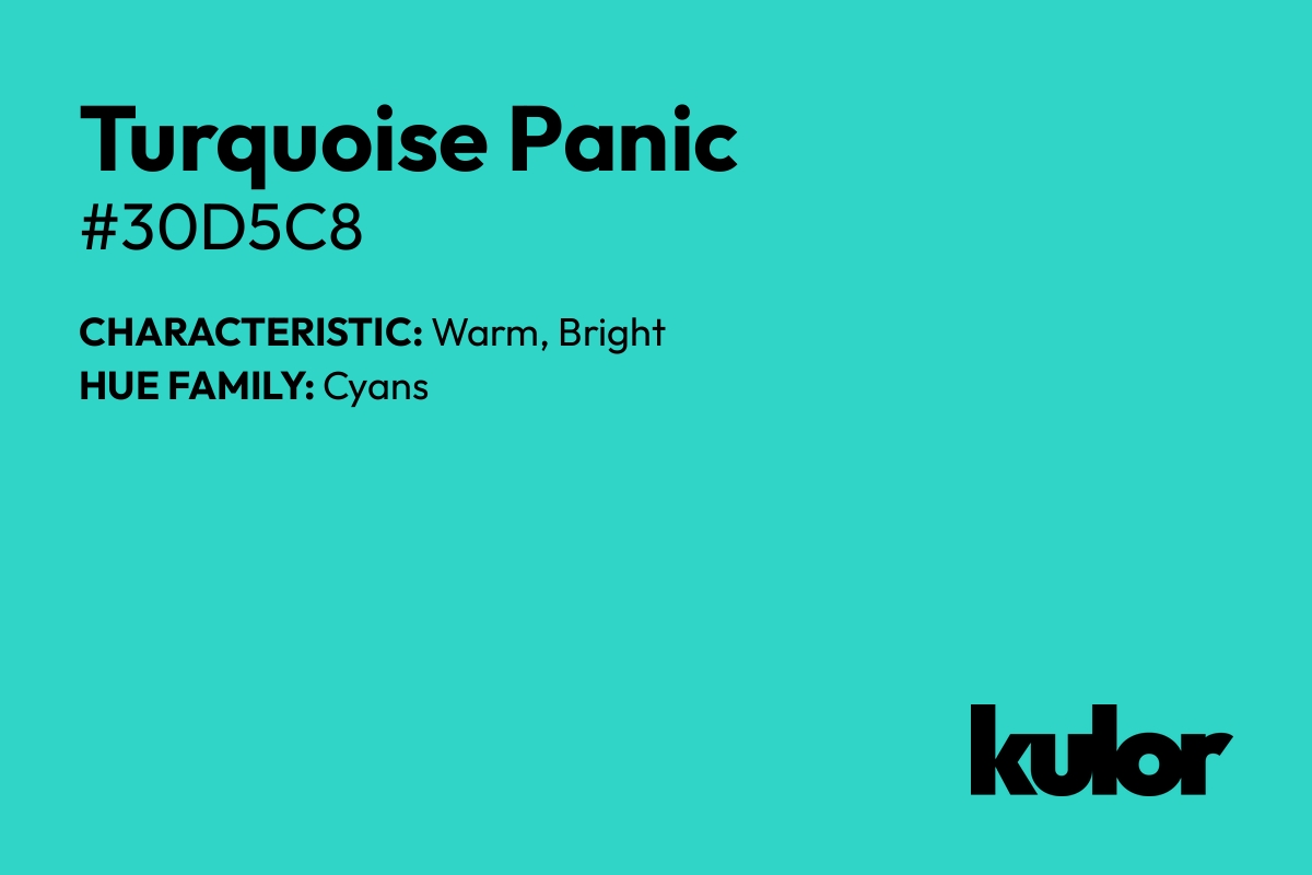 Turquoise Panic is a color with a HTML hex code of #30d5c8.