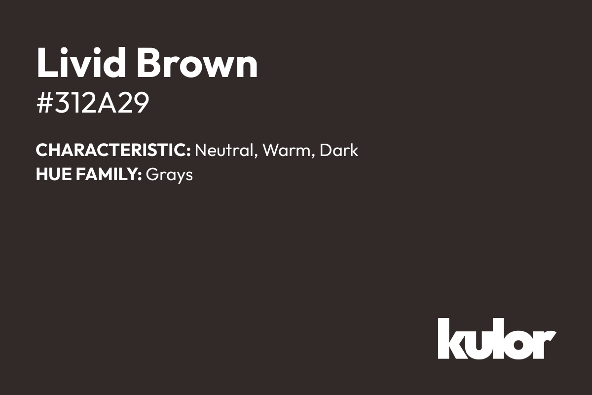 Livid Brown is a color with a HTML hex code of #312a29.