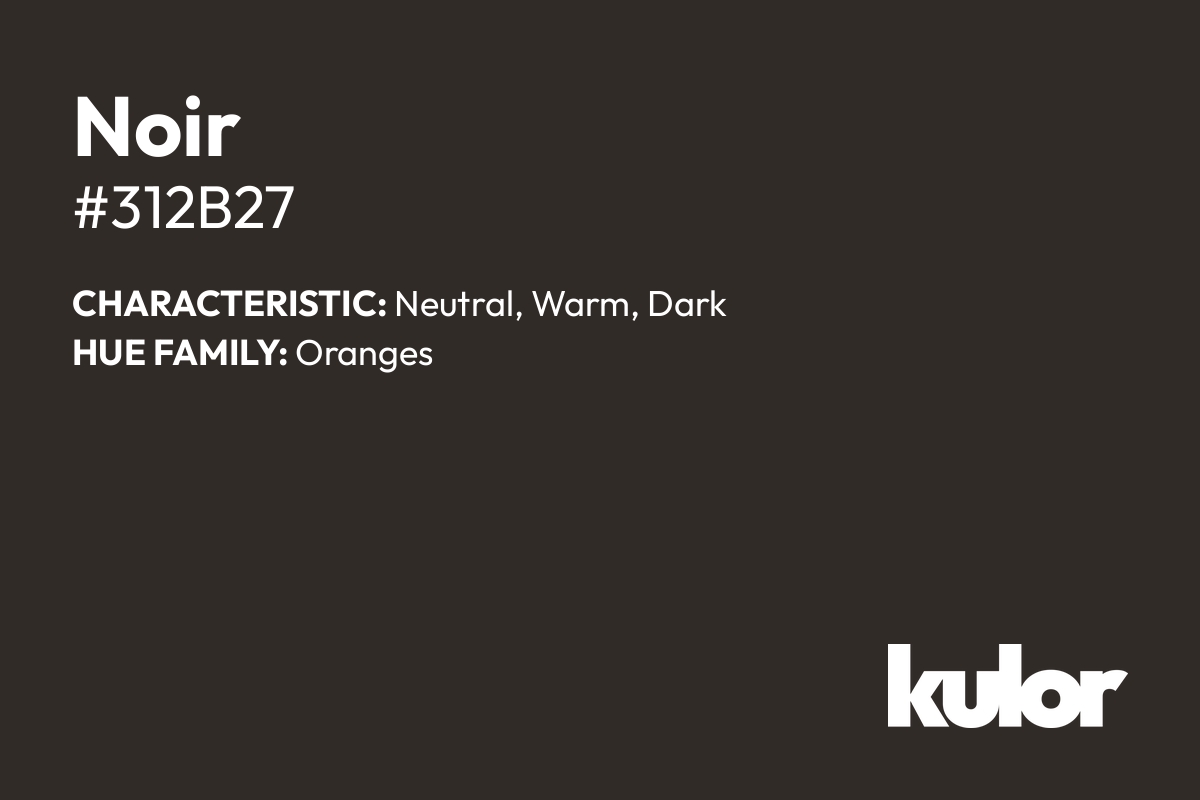 Noir is a color with a HTML hex code of #312b27.