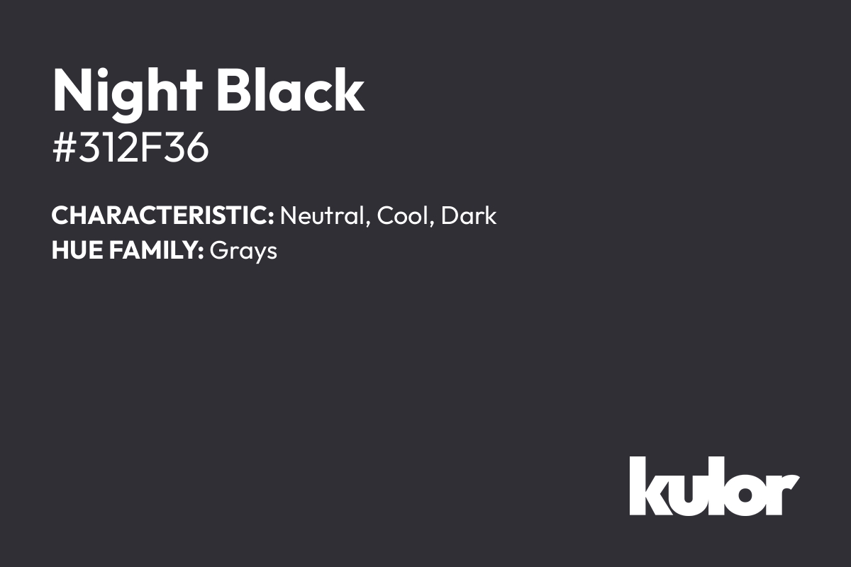 Night Black is a color with a HTML hex code of #312f36.