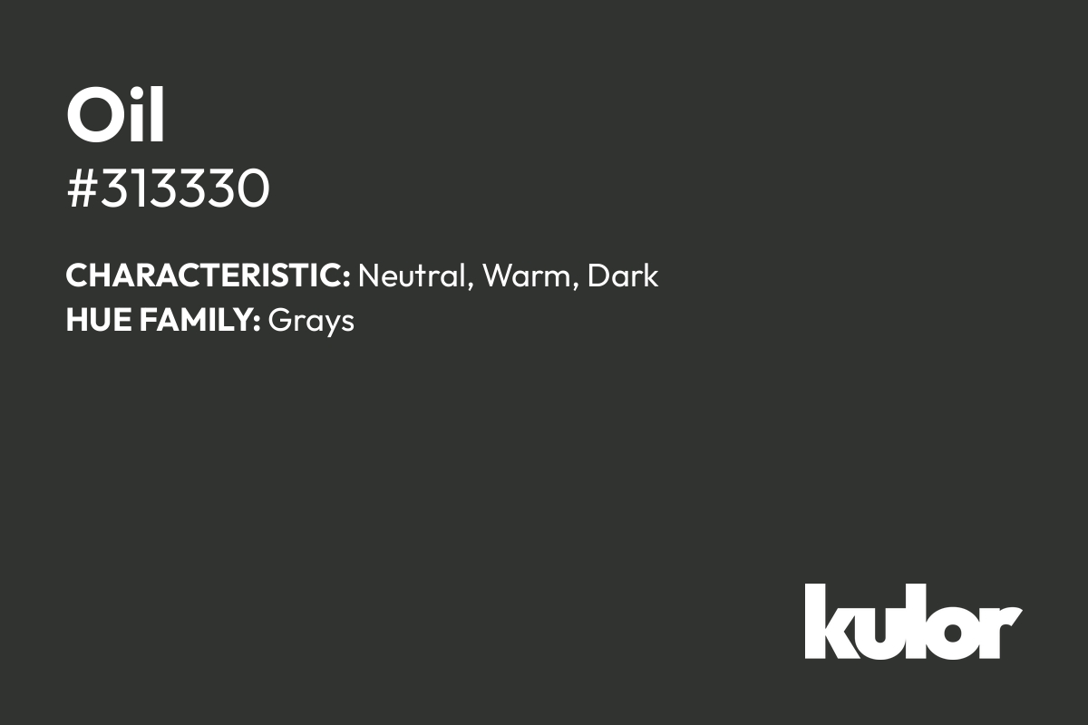 Oil is a color with a HTML hex code of #313330.