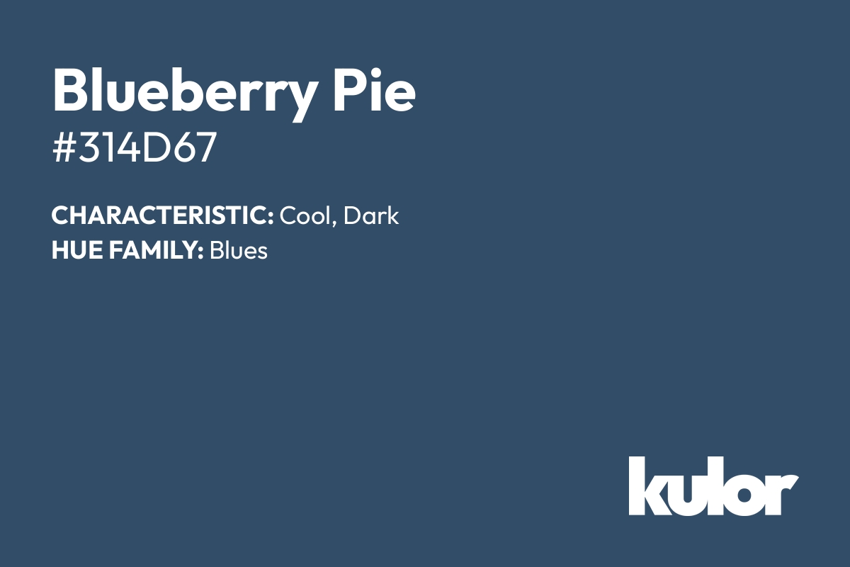 Blueberry Pie is a color with a HTML hex code of #314d67.