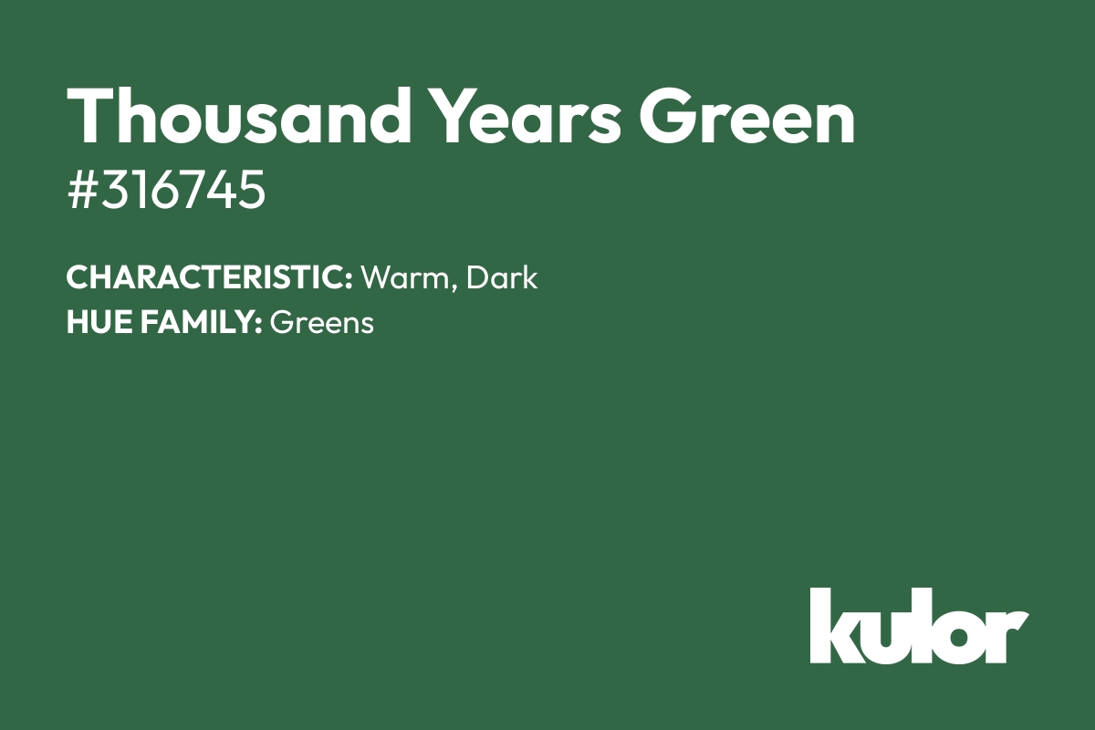 Thousand Years Green is a color with a HTML hex code of #316745.