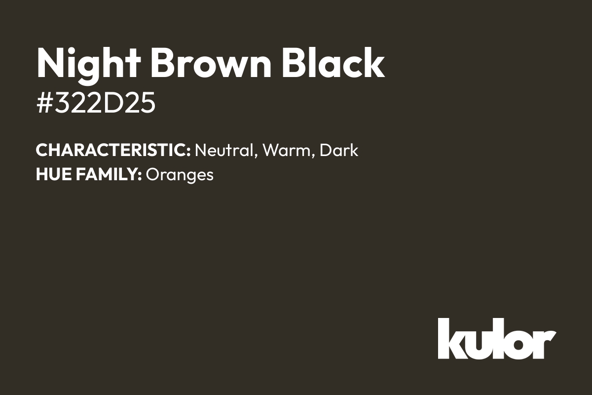 Night Brown Black is a color with a HTML hex code of #322d25.