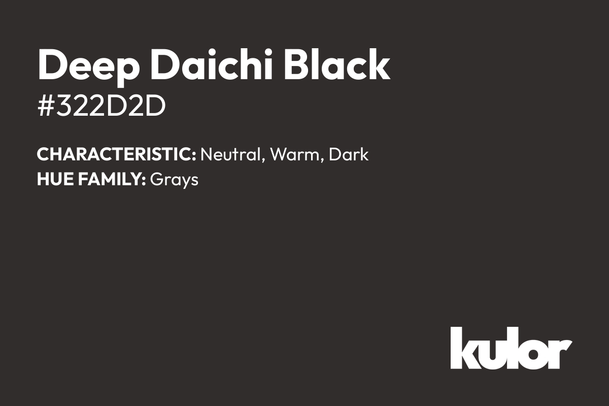 Deep Daichi Black is a color with a HTML hex code of #322d2d.