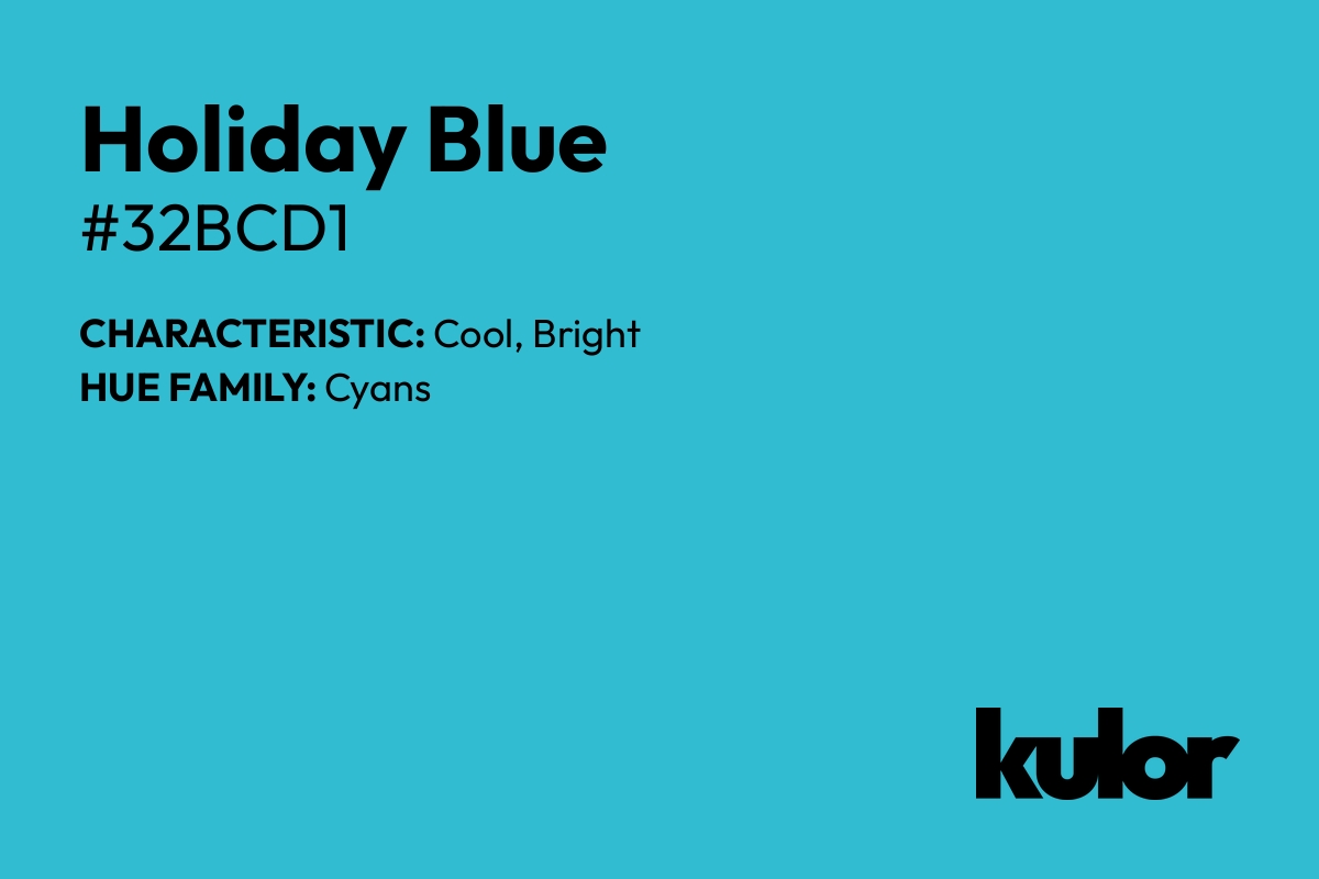 Holiday Blue is a color with a HTML hex code of #32bcd1.