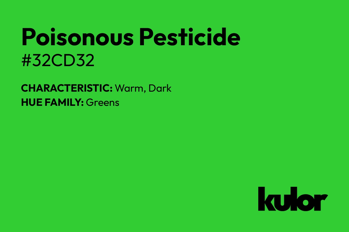 Poisonous Pesticide is a color with a HTML hex code of #32cd32.