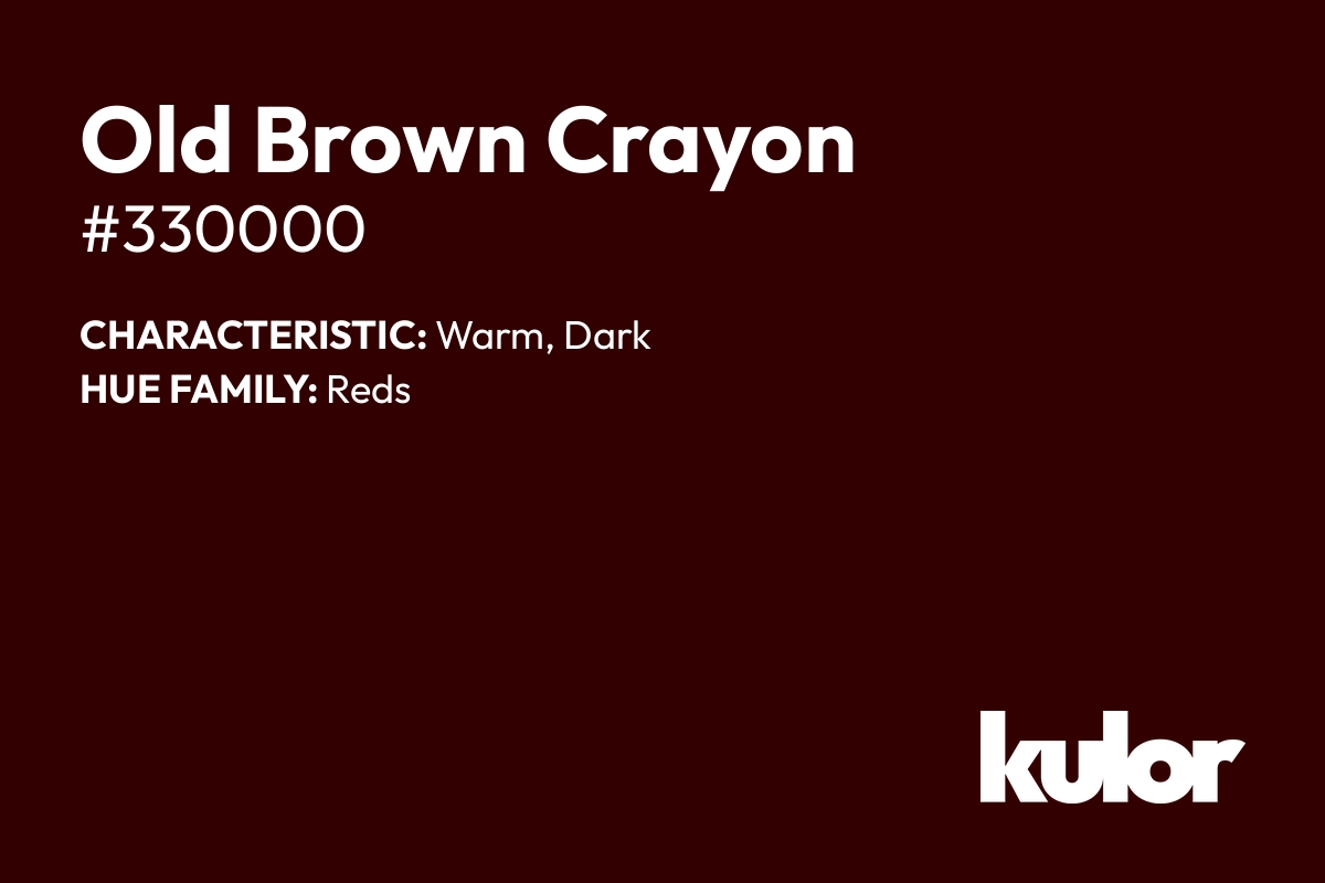 Old Brown Crayon is a color with a HTML hex code of #330000.