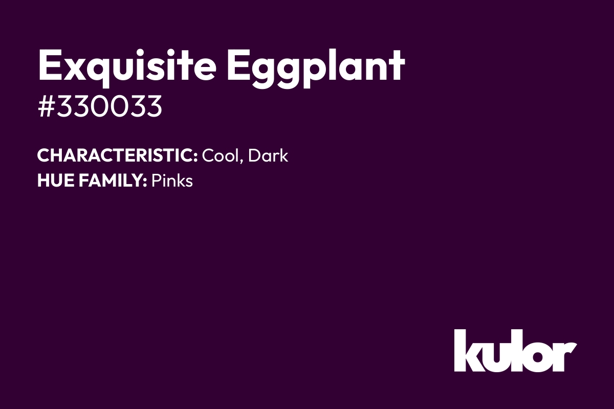 Exquisite Eggplant is a color with a HTML hex code of #330033.