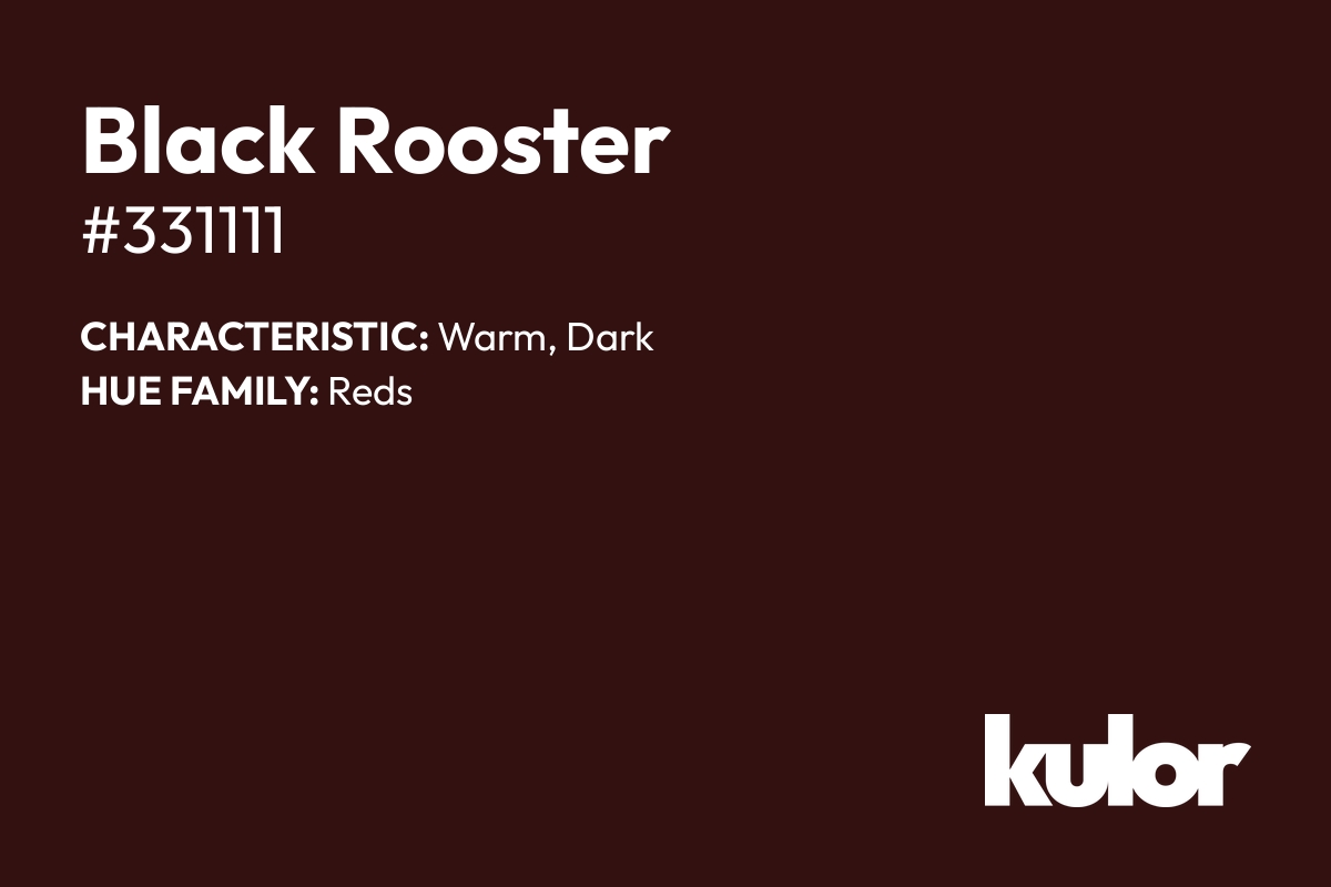 Black Rooster is a color with a HTML hex code of #331111.