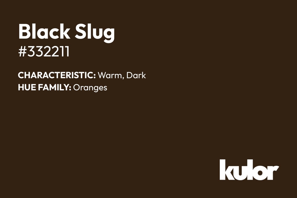 Black Slug is a color with a HTML hex code of #332211.