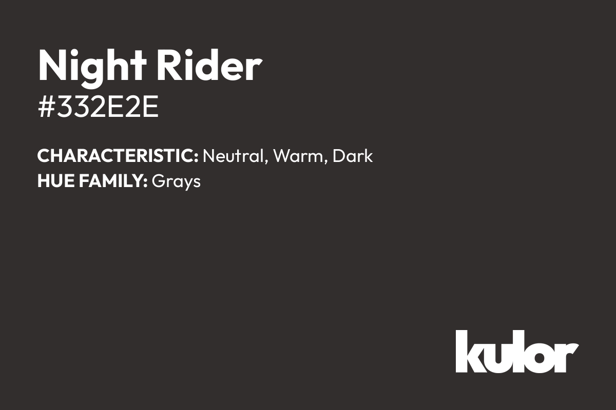 Night Rider is a color with a HTML hex code of #332e2e.