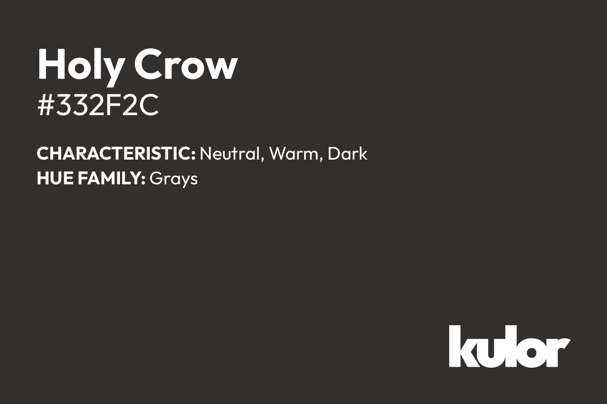 Holy Crow is a color with a HTML hex code of #332f2c.