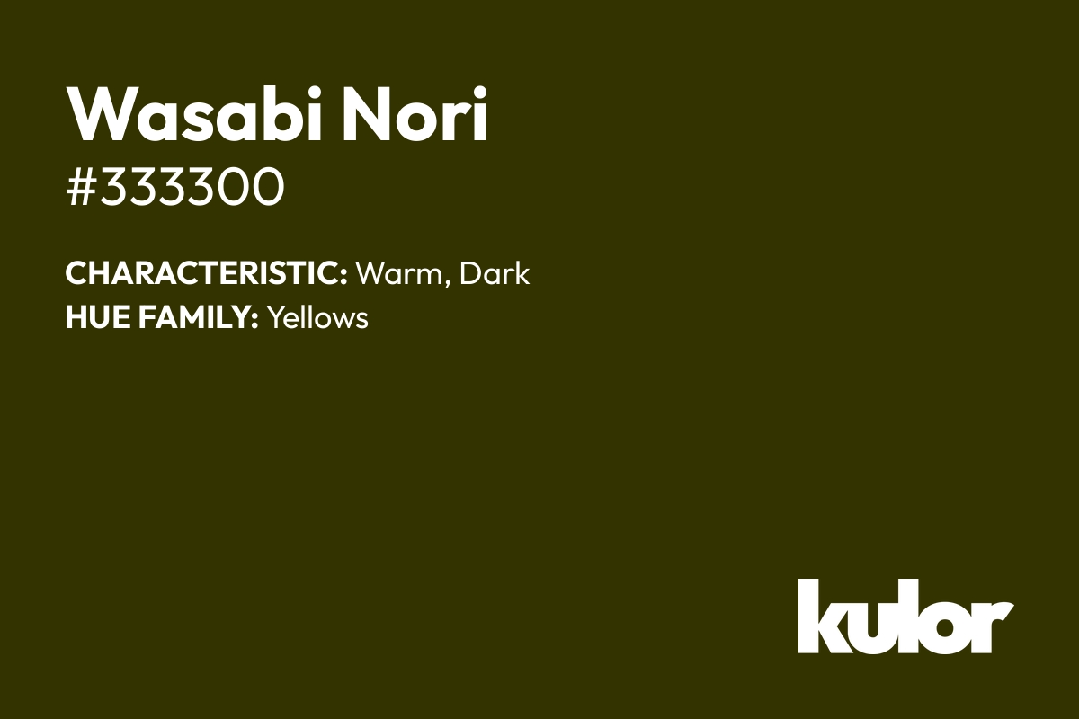 Wasabi Nori is a color with a HTML hex code of #333300.