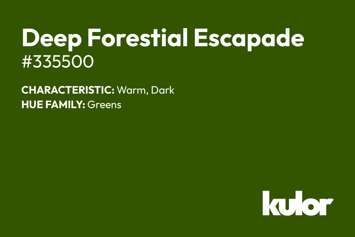 Deep Forestial Escapade is a color with a HTML hex code of #335500.