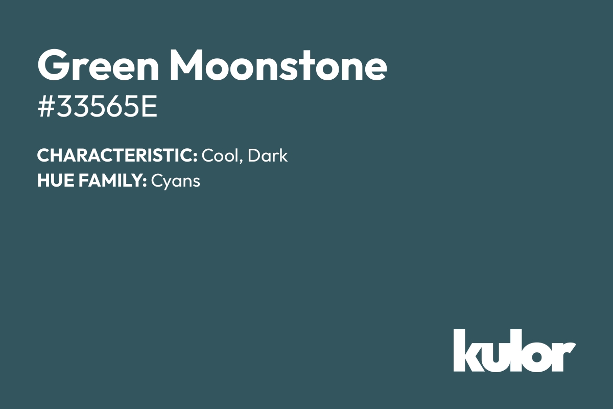 Green Moonstone is a color with a HTML hex code of #33565e.