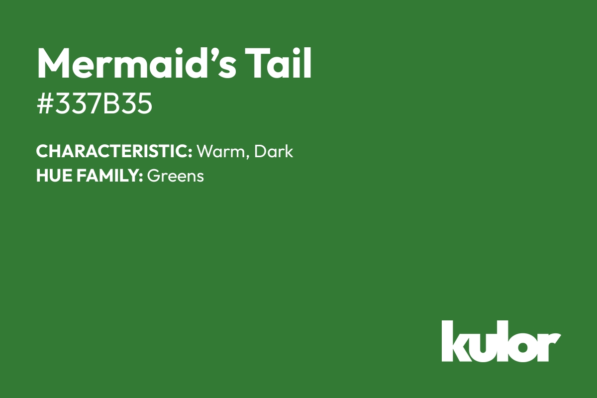 Mermaid’s Tail is a color with a HTML hex code of #337b35.