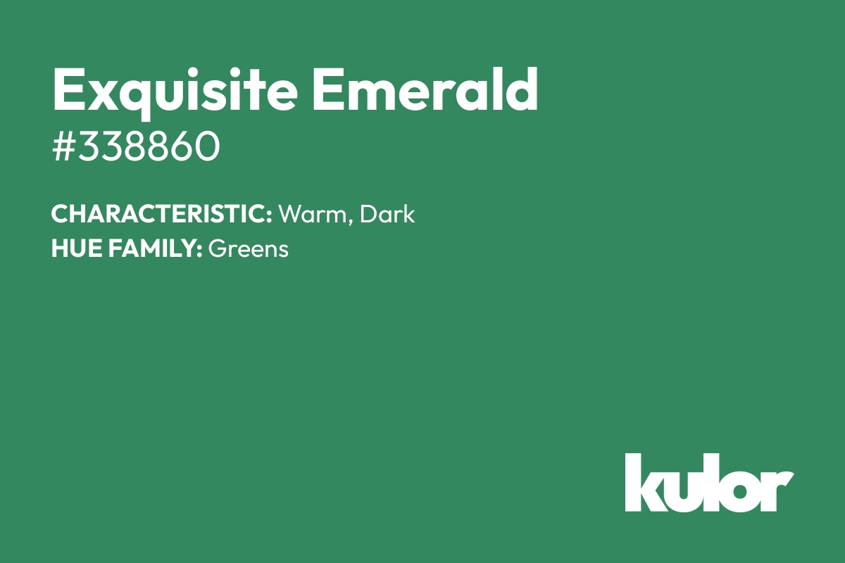 Exquisite Emerald is a color with a HTML hex code of #338860.