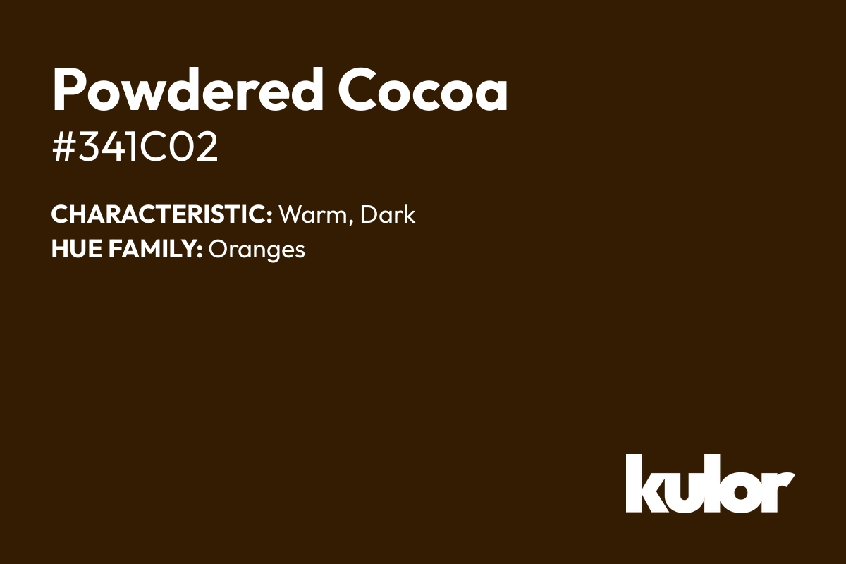 Powdered Cocoa is a color with a HTML hex code of #341c02.