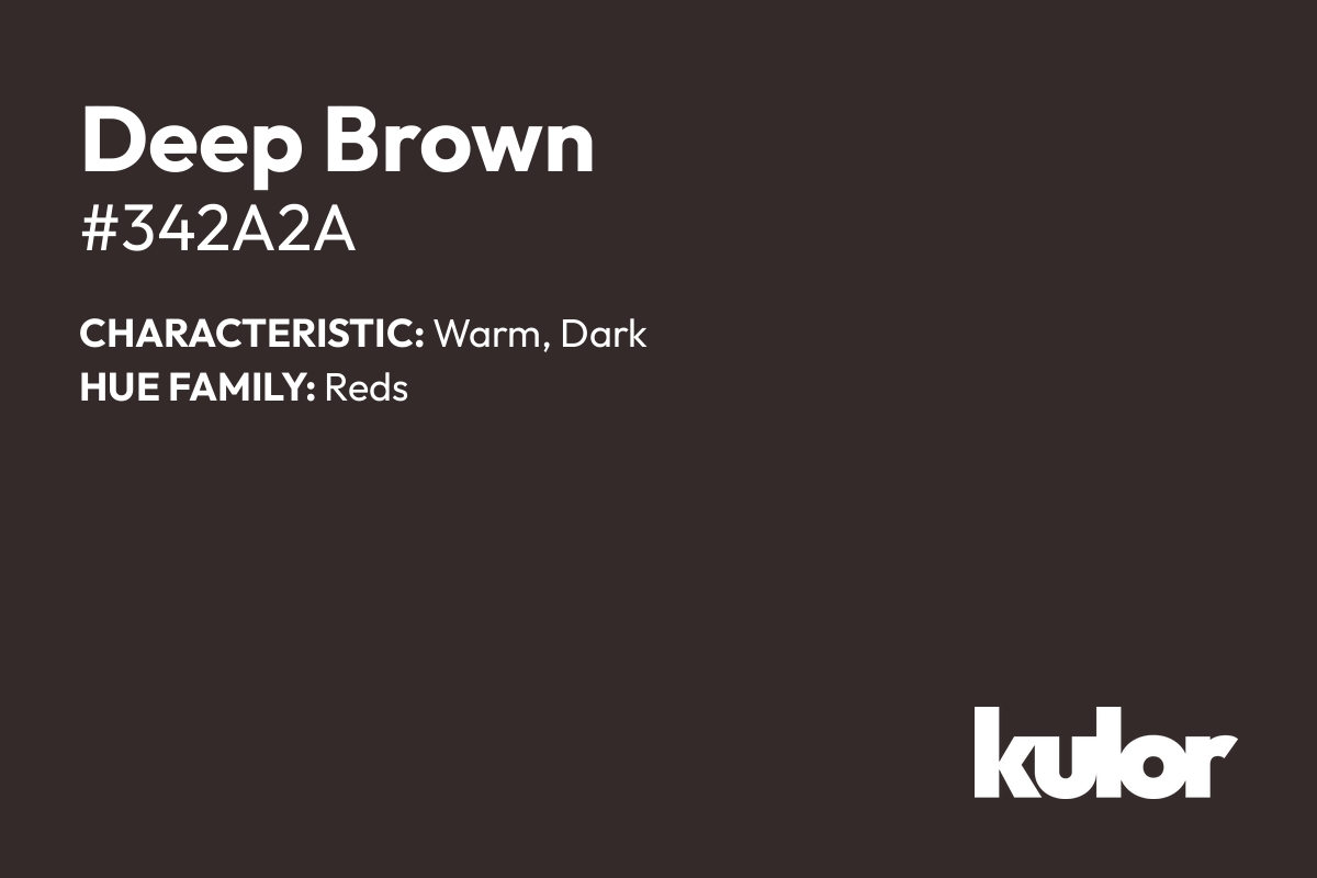 Deep Brown is a color with a HTML hex code of #342a2a.