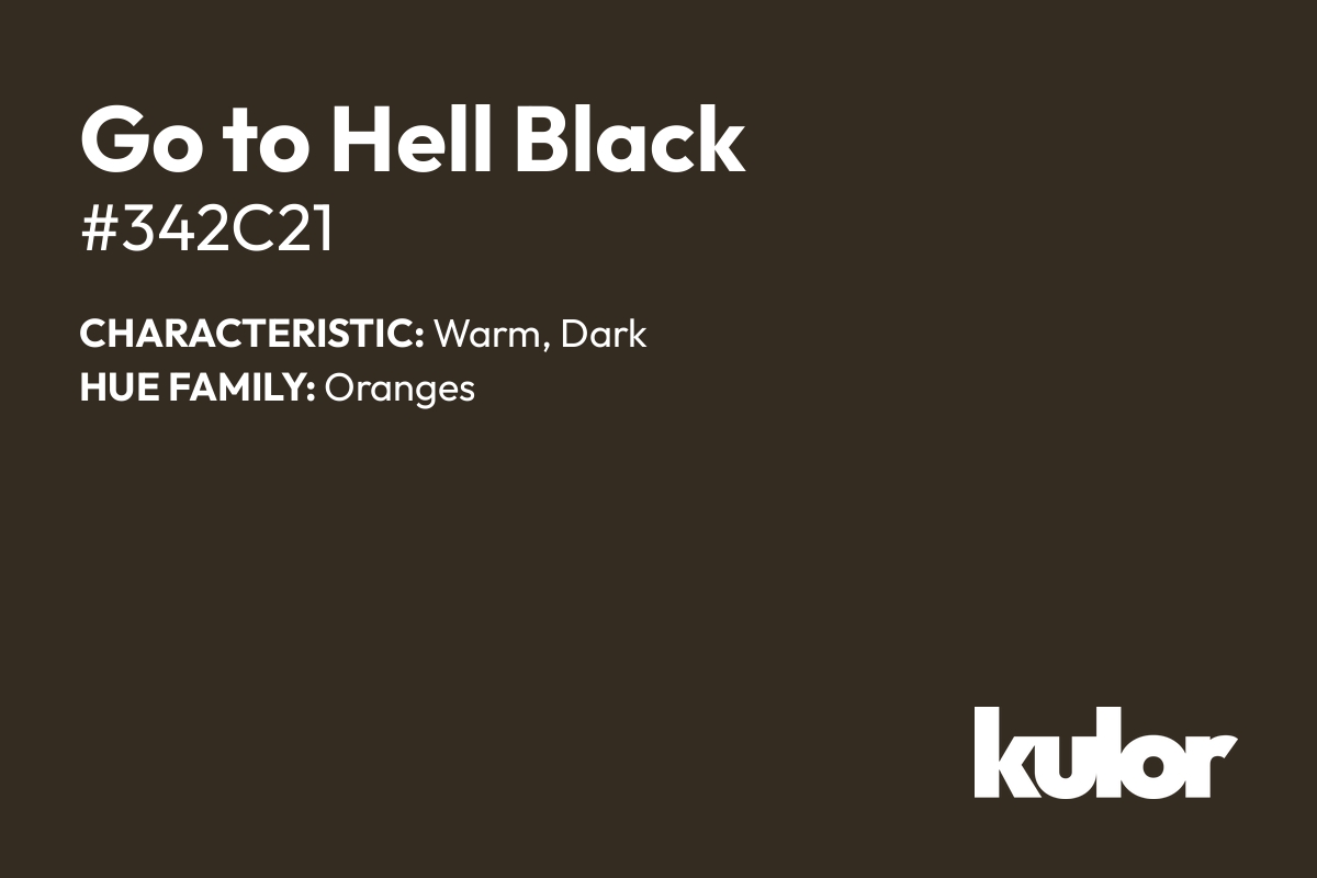 Go to Hell Black is a color with a HTML hex code of #342c21.