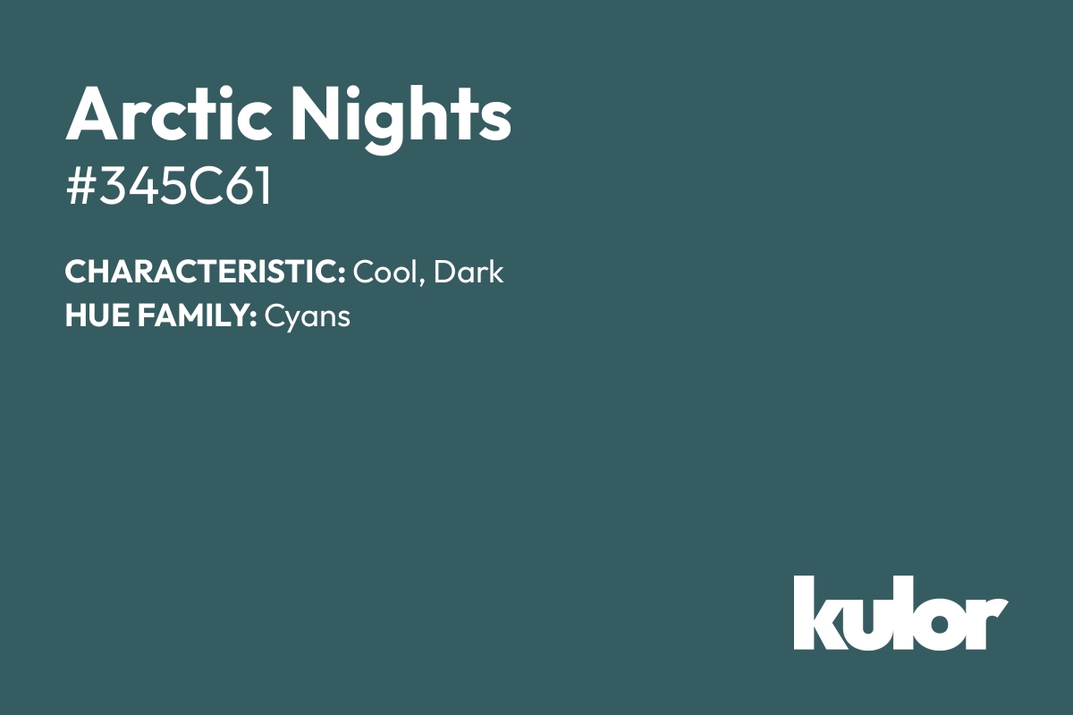 Arctic Nights is a color with a HTML hex code of #345c61.