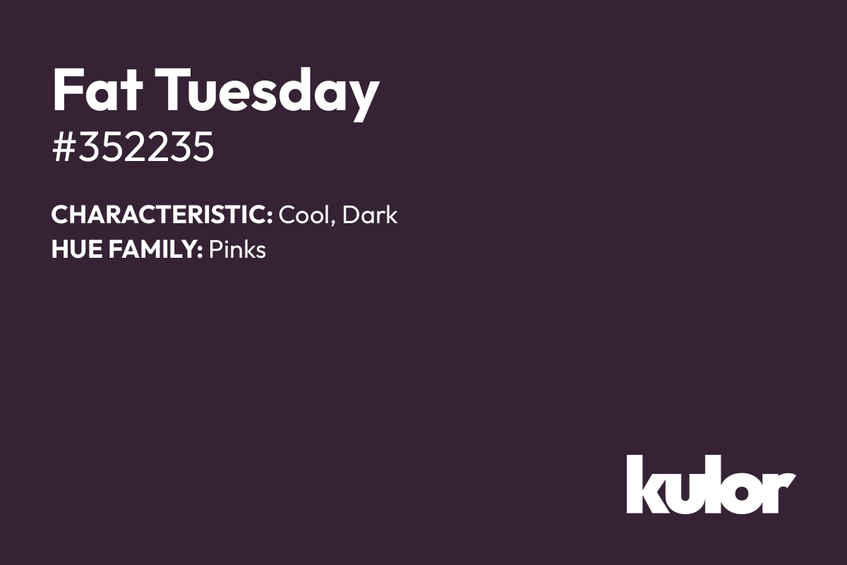 Fat Tuesday is a color with a HTML hex code of #352235.