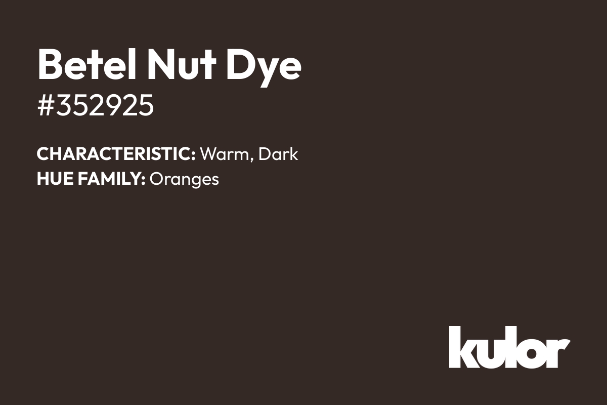 Betel Nut Dye is a color with a HTML hex code of #352925.