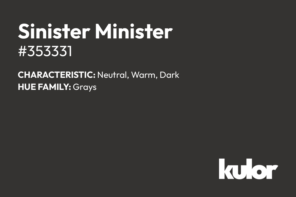 Sinister Minister is a color with a HTML hex code of #353331.