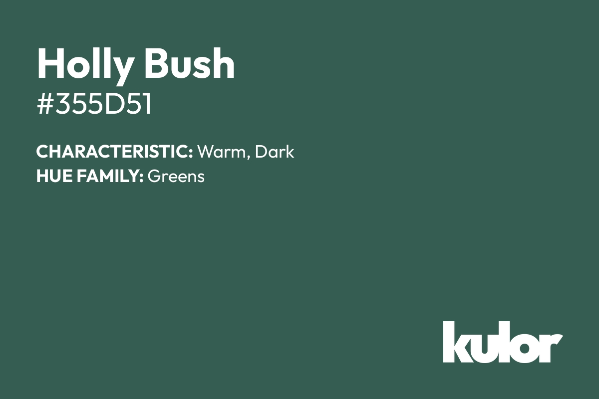 Holly Bush is a color with a HTML hex code of #355d51.