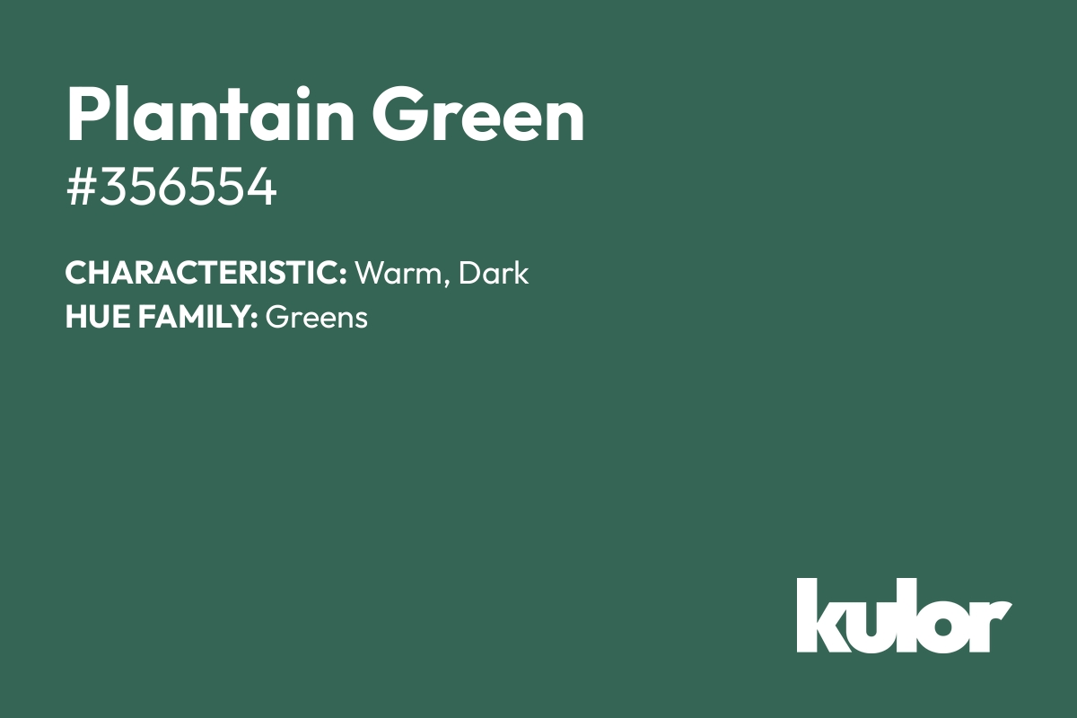 Plantain Green is a color with a HTML hex code of #356554.