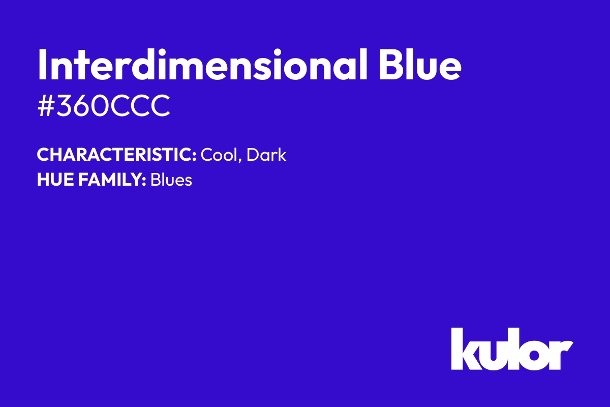 Interdimensional Blue is a color with a HTML hex code of #360ccc.