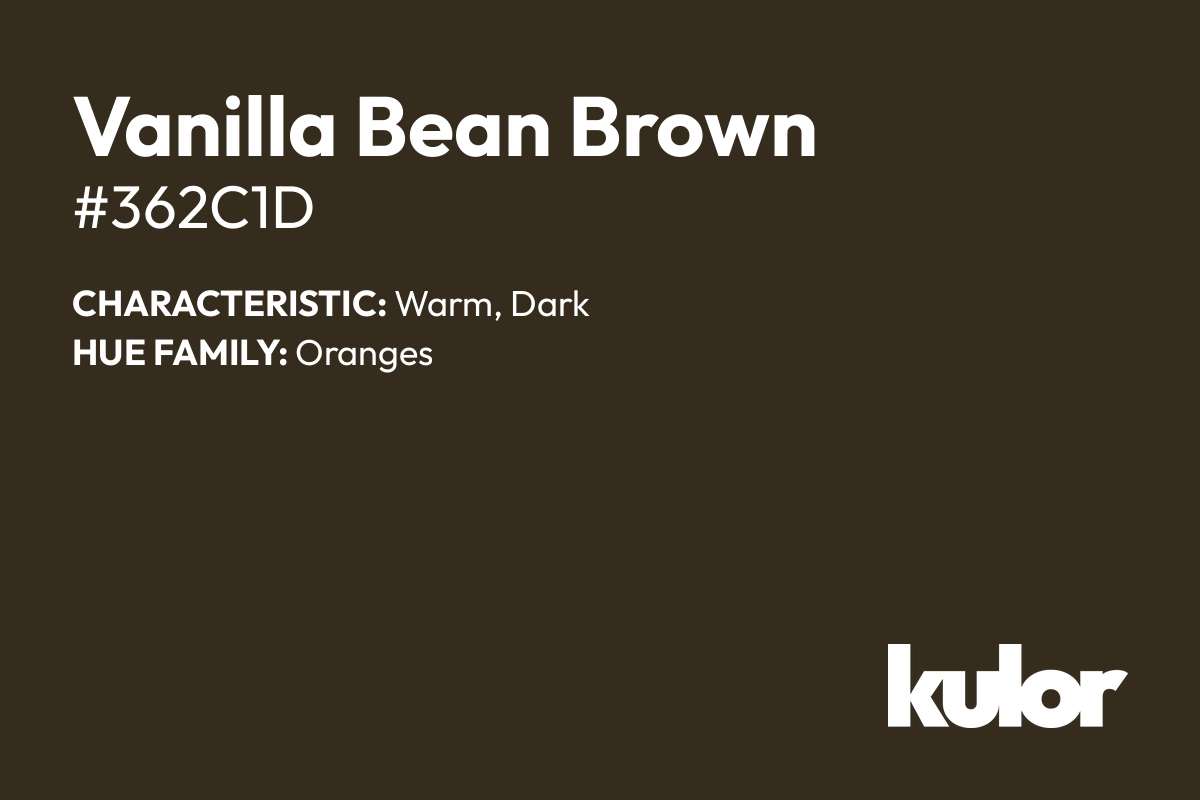 Vanilla Bean Brown is a color with a HTML hex code of #362c1d.