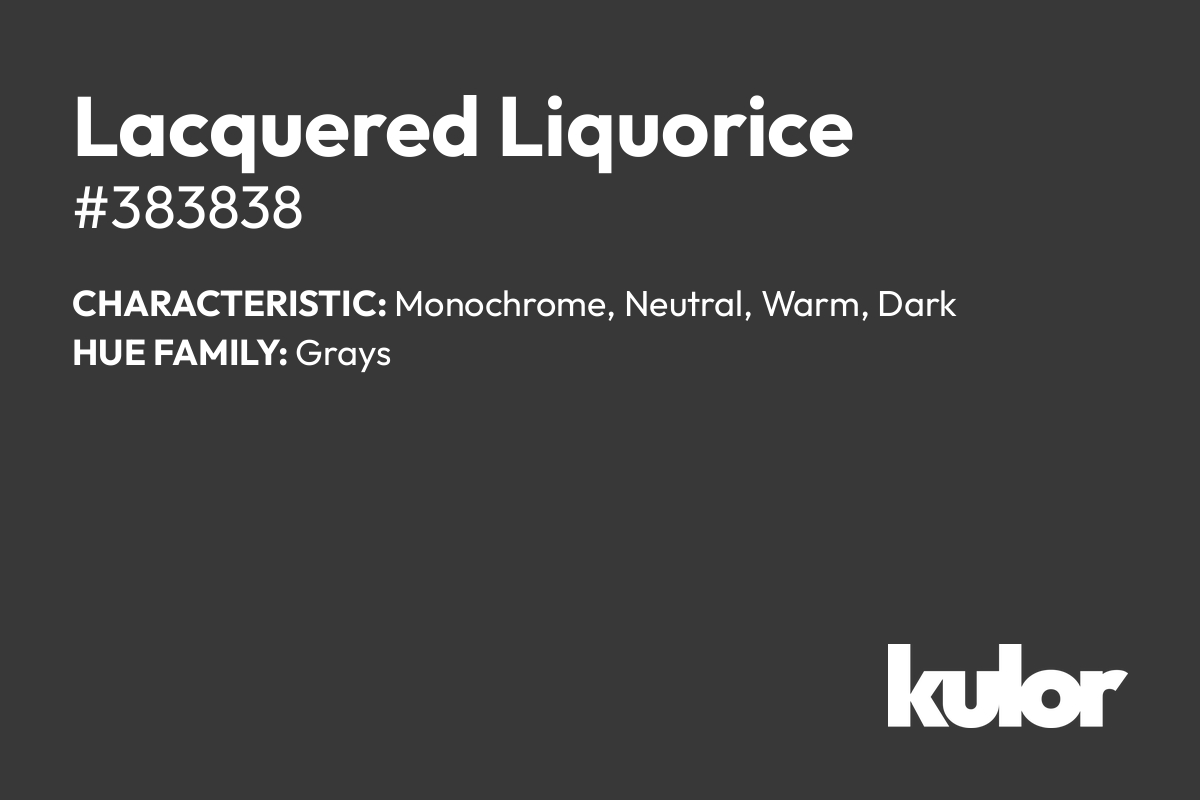 Lacquered Liquorice is a color with a HTML hex code of #383838.