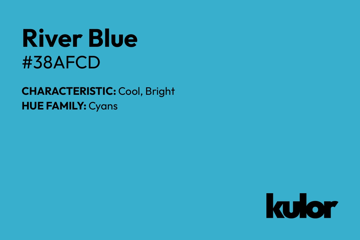 River Blue is a color with a HTML hex code of #38afcd.