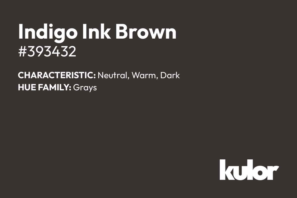 Indigo Ink Brown is a color with a HTML hex code of #393432.