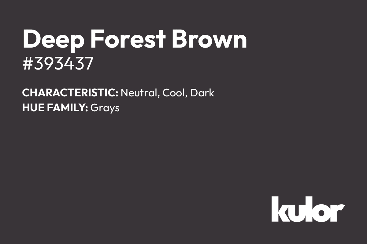 Deep Forest Brown is a color with a HTML hex code of #393437.