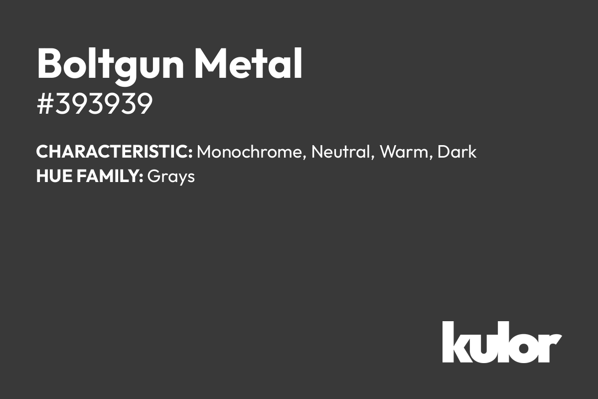 Boltgun Metal is a color with a HTML hex code of #393939.