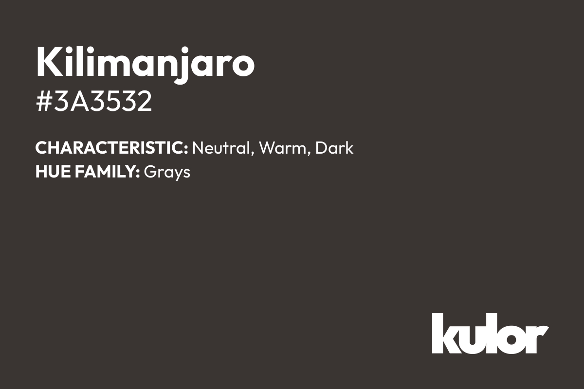 Kilimanjaro is a color with a HTML hex code of #3a3532.